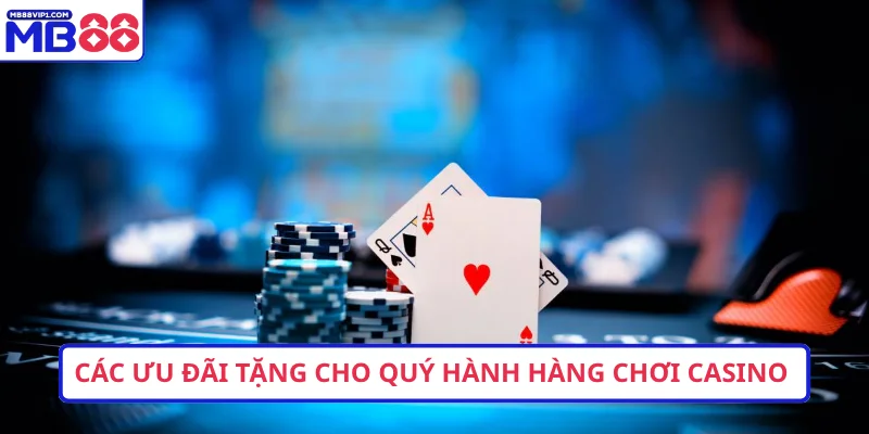 Các ưu đãi tặng cho quý hành hàng chơi casino
