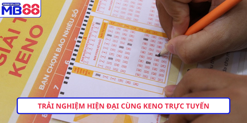 Trải nghiệm hiện đại cùng Keno trực tuyến